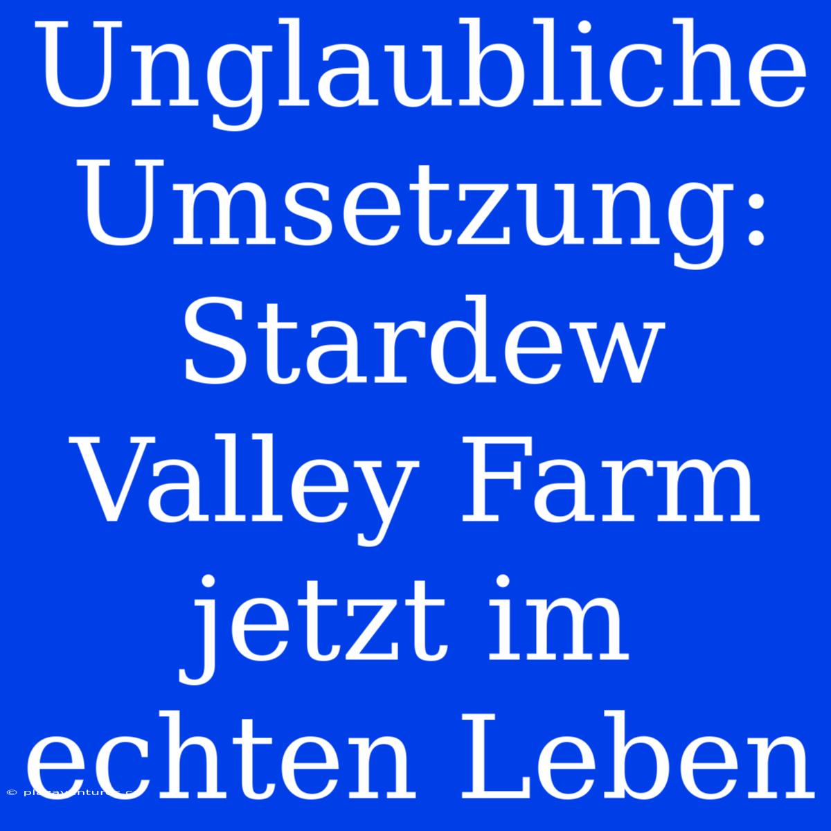 Unglaubliche Umsetzung: Stardew Valley Farm Jetzt Im Echten Leben