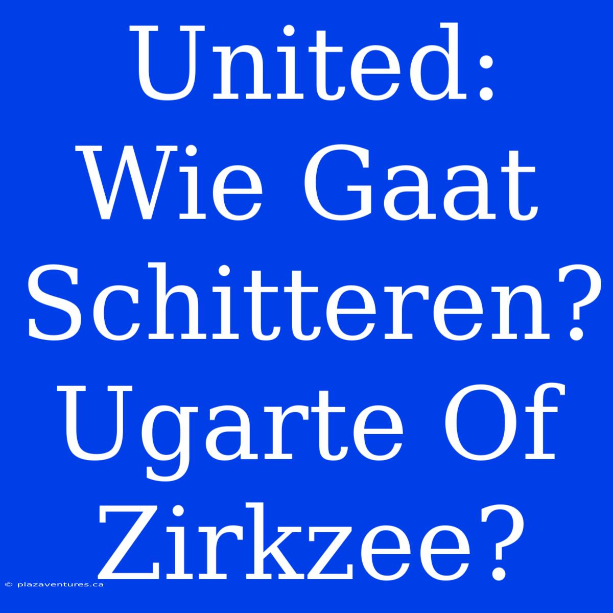 United: Wie Gaat Schitteren? Ugarte Of Zirkzee?