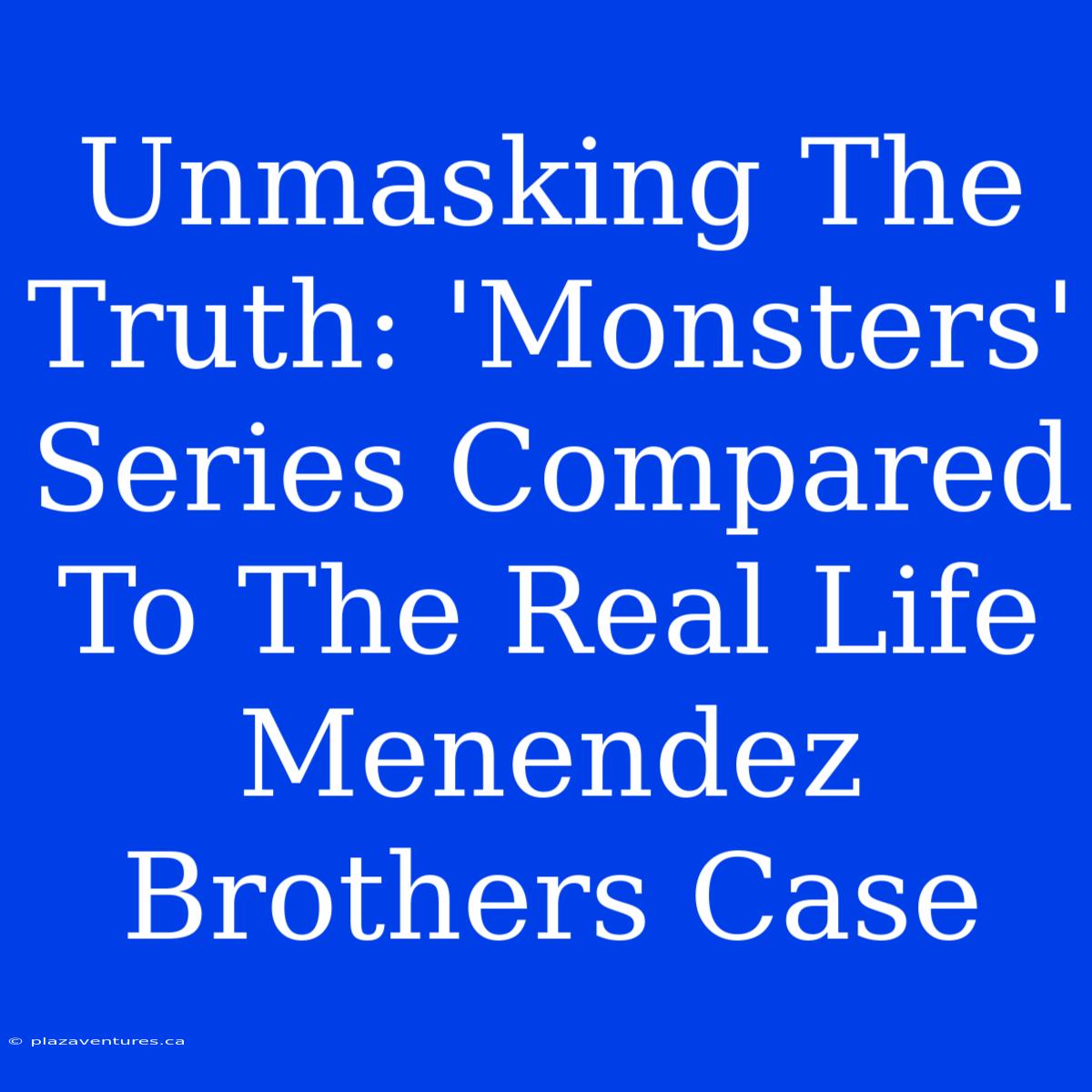 Unmasking The Truth: 'Monsters'  Series Compared To The Real Life Menendez Brothers Case