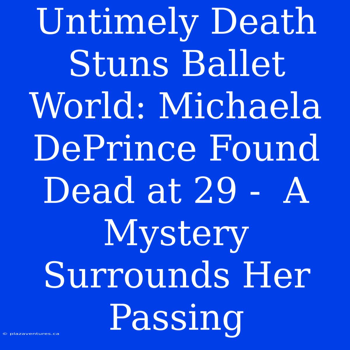 Untimely Death Stuns Ballet World: Michaela DePrince Found Dead At 29 -  A Mystery Surrounds Her Passing