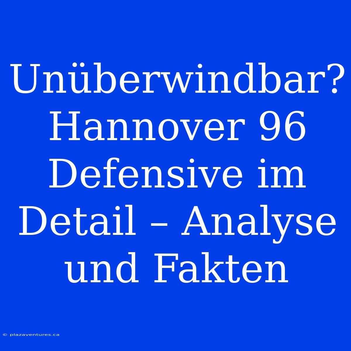 Unüberwindbar? Hannover 96 Defensive Im Detail – Analyse Und Fakten