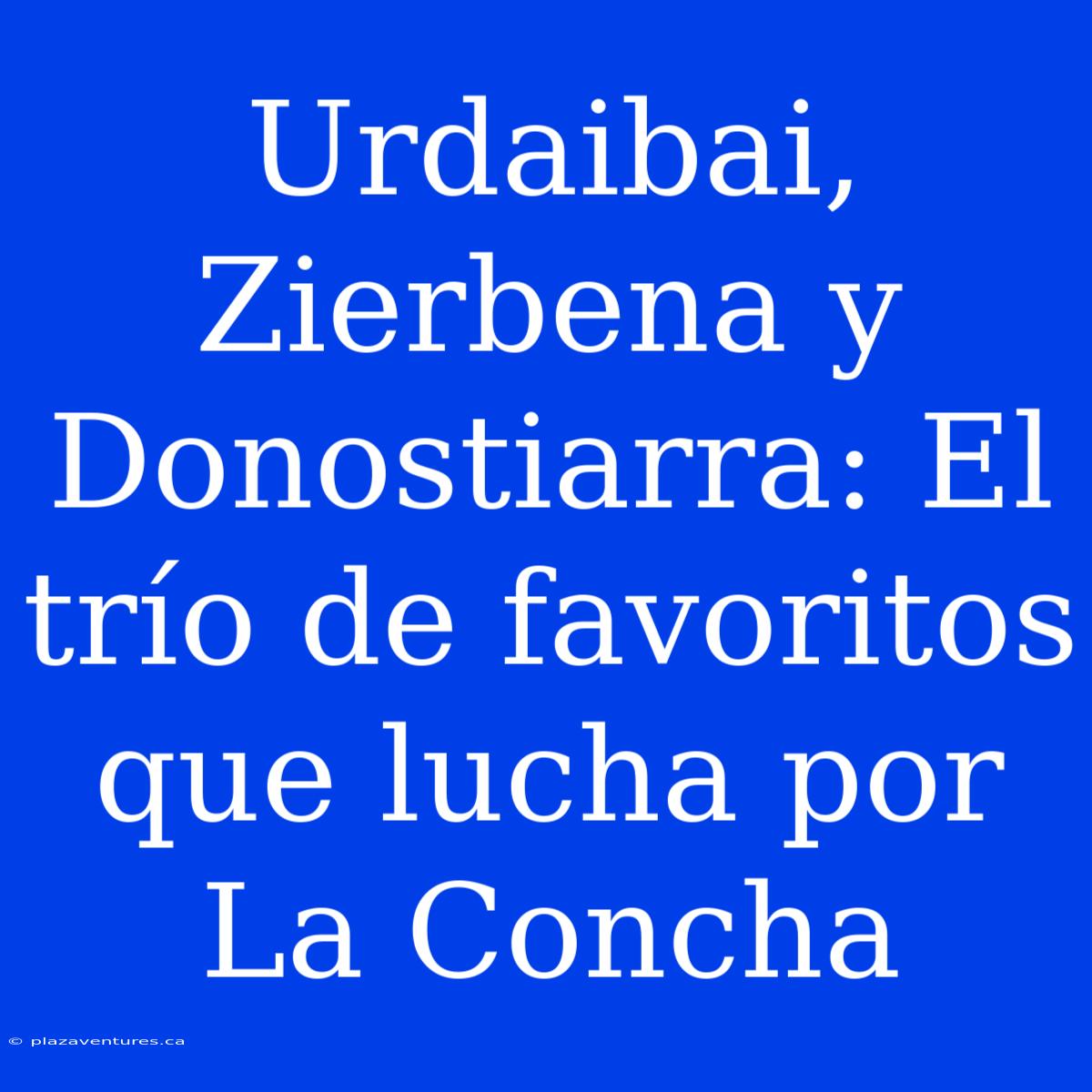 Urdaibai, Zierbena Y Donostiarra: El Trío De Favoritos Que Lucha Por La Concha