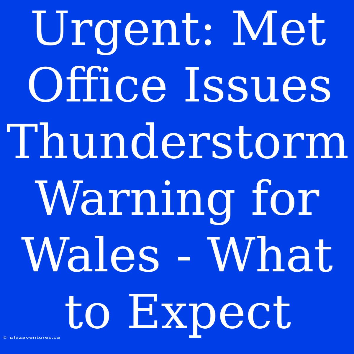 Urgent: Met Office Issues Thunderstorm Warning For Wales - What To Expect