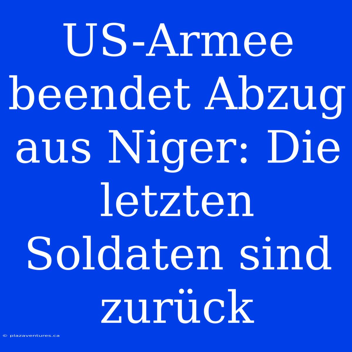 US-Armee Beendet Abzug Aus Niger: Die Letzten Soldaten Sind Zurück