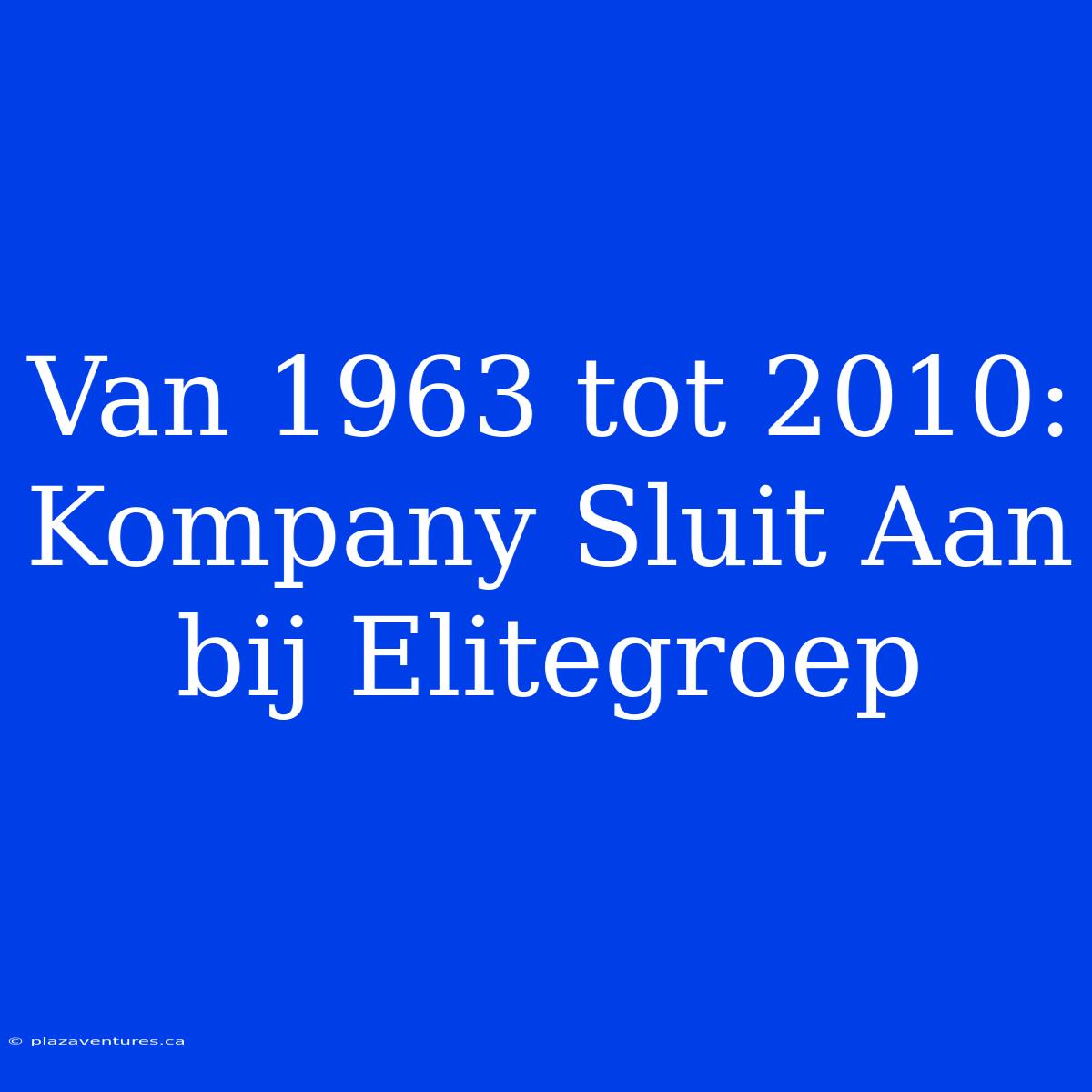 Van 1963 Tot 2010: Kompany Sluit Aan Bij Elitegroep