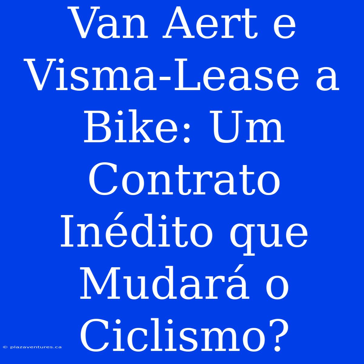 Van Aert E Visma-Lease A Bike: Um Contrato Inédito Que Mudará O Ciclismo?