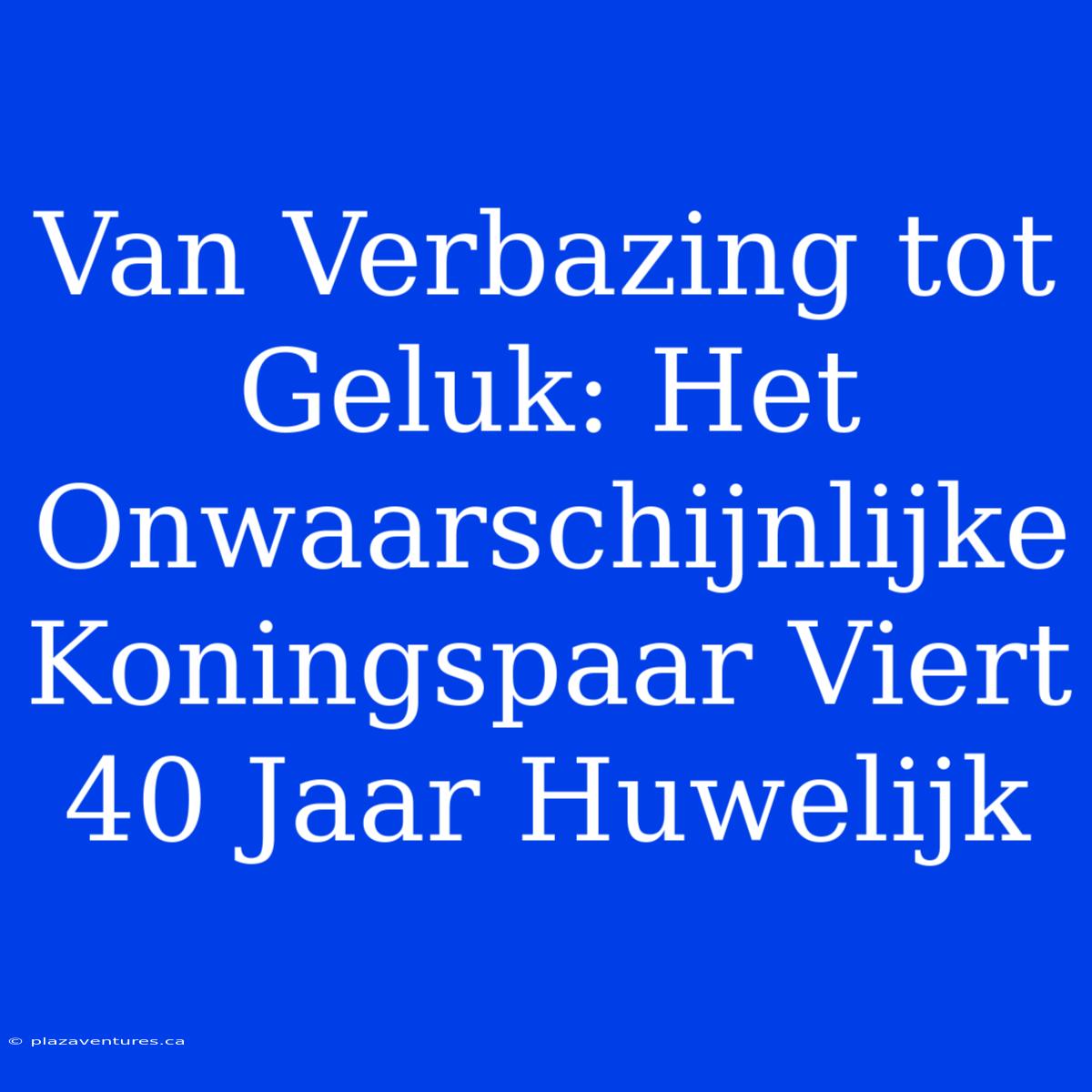 Van Verbazing Tot Geluk: Het Onwaarschijnlijke Koningspaar Viert 40 Jaar Huwelijk