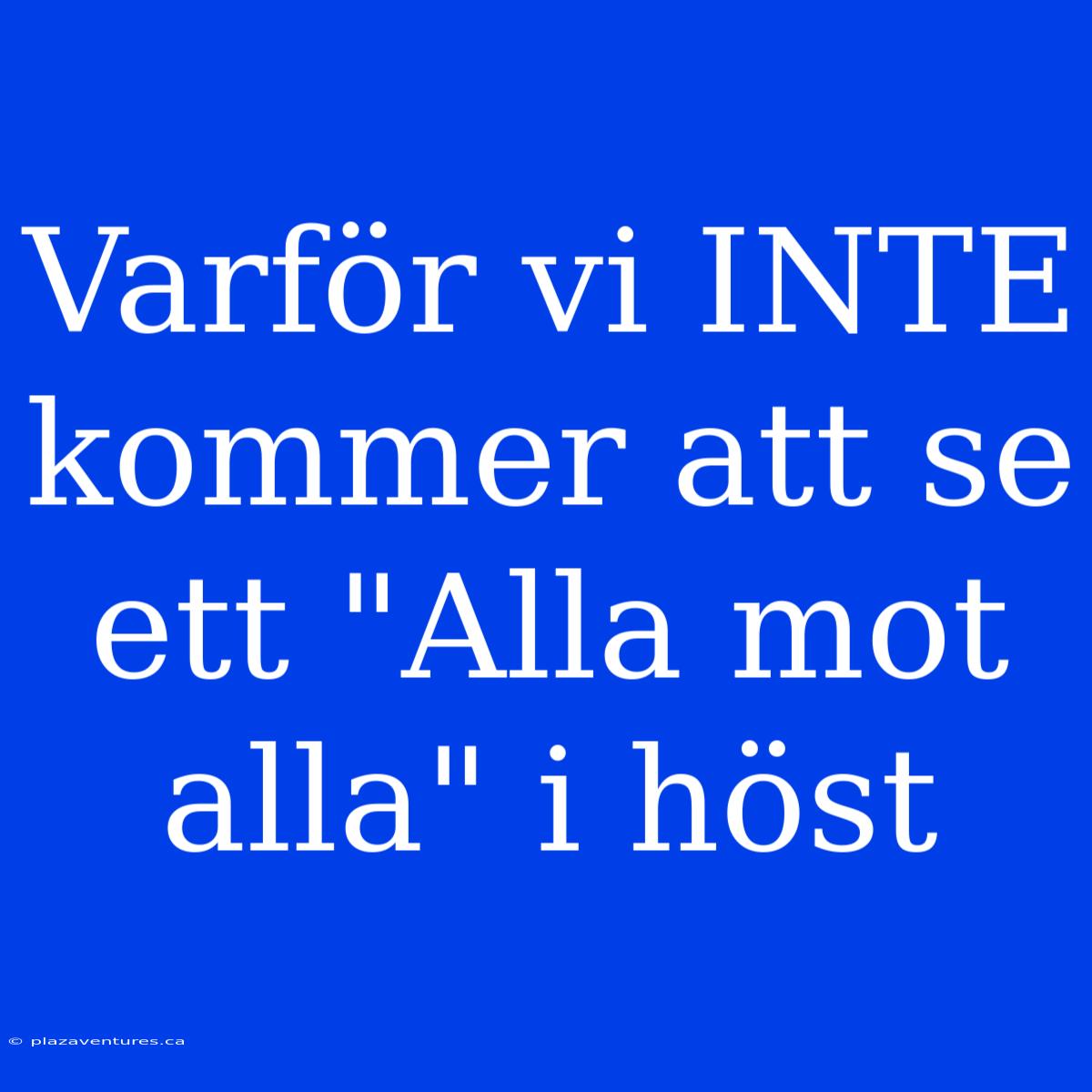 Varför Vi INTE Kommer Att Se Ett 