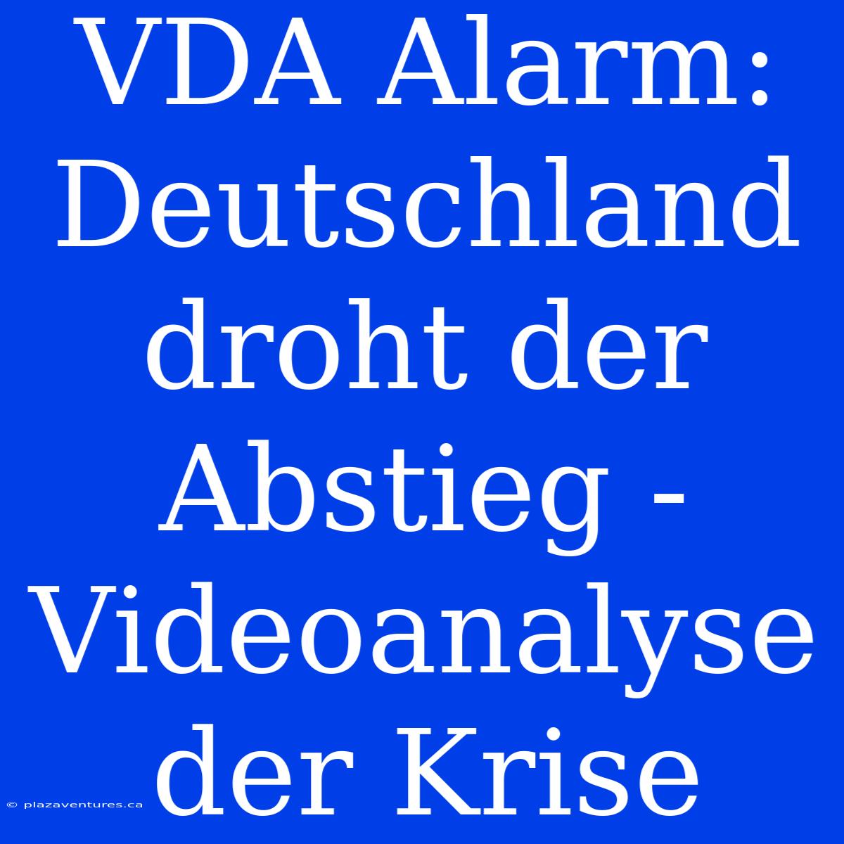 VDA Alarm: Deutschland Droht Der Abstieg - Videoanalyse Der Krise