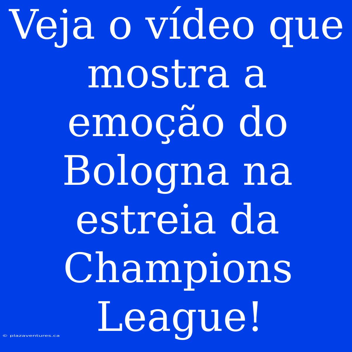 Veja O Vídeo Que Mostra A Emoção Do Bologna Na Estreia Da Champions League!