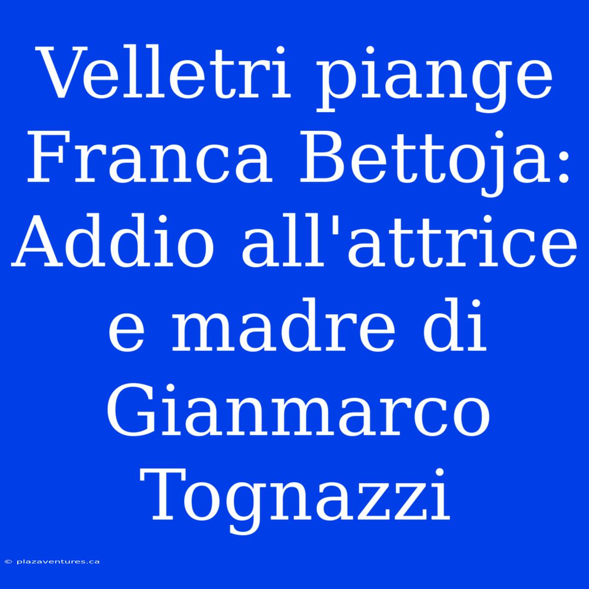 Velletri Piange Franca Bettoja: Addio All'attrice E Madre Di Gianmarco Tognazzi