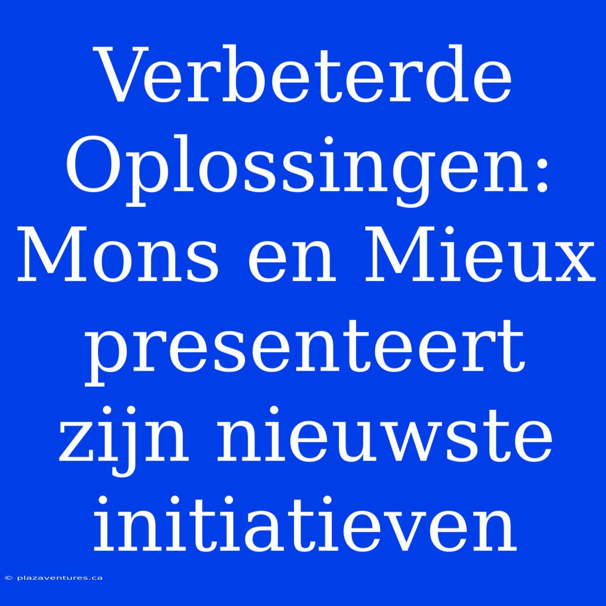 Verbeterde Oplossingen: Mons En Mieux Presenteert Zijn Nieuwste Initiatieven