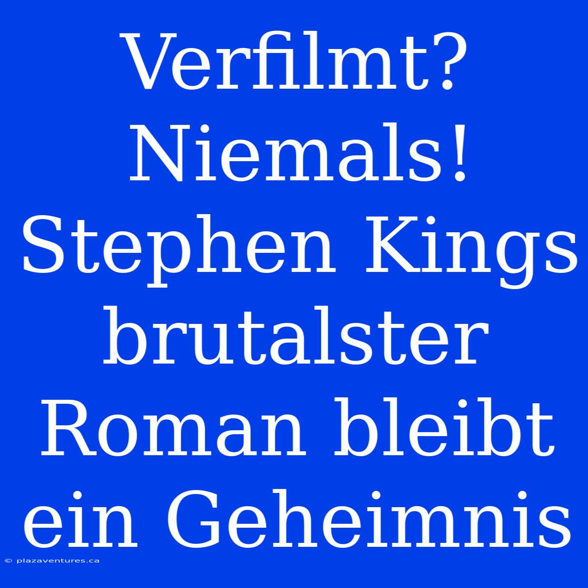 Verfilmt? Niemals! Stephen Kings Brutalster Roman Bleibt Ein Geheimnis