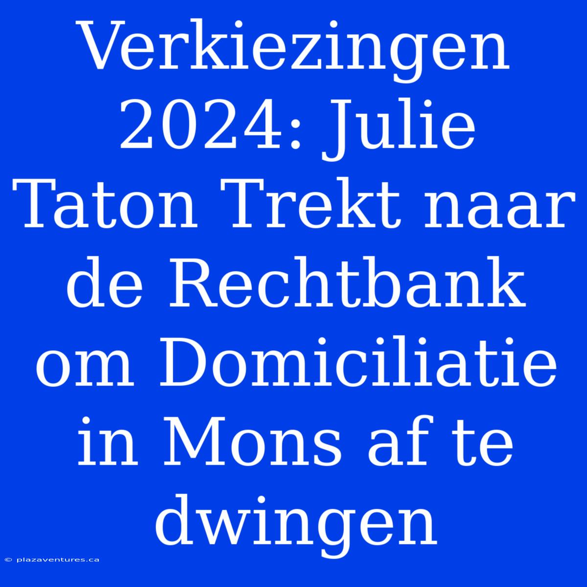 Verkiezingen 2024: Julie Taton Trekt Naar De Rechtbank Om Domiciliatie In Mons Af Te Dwingen