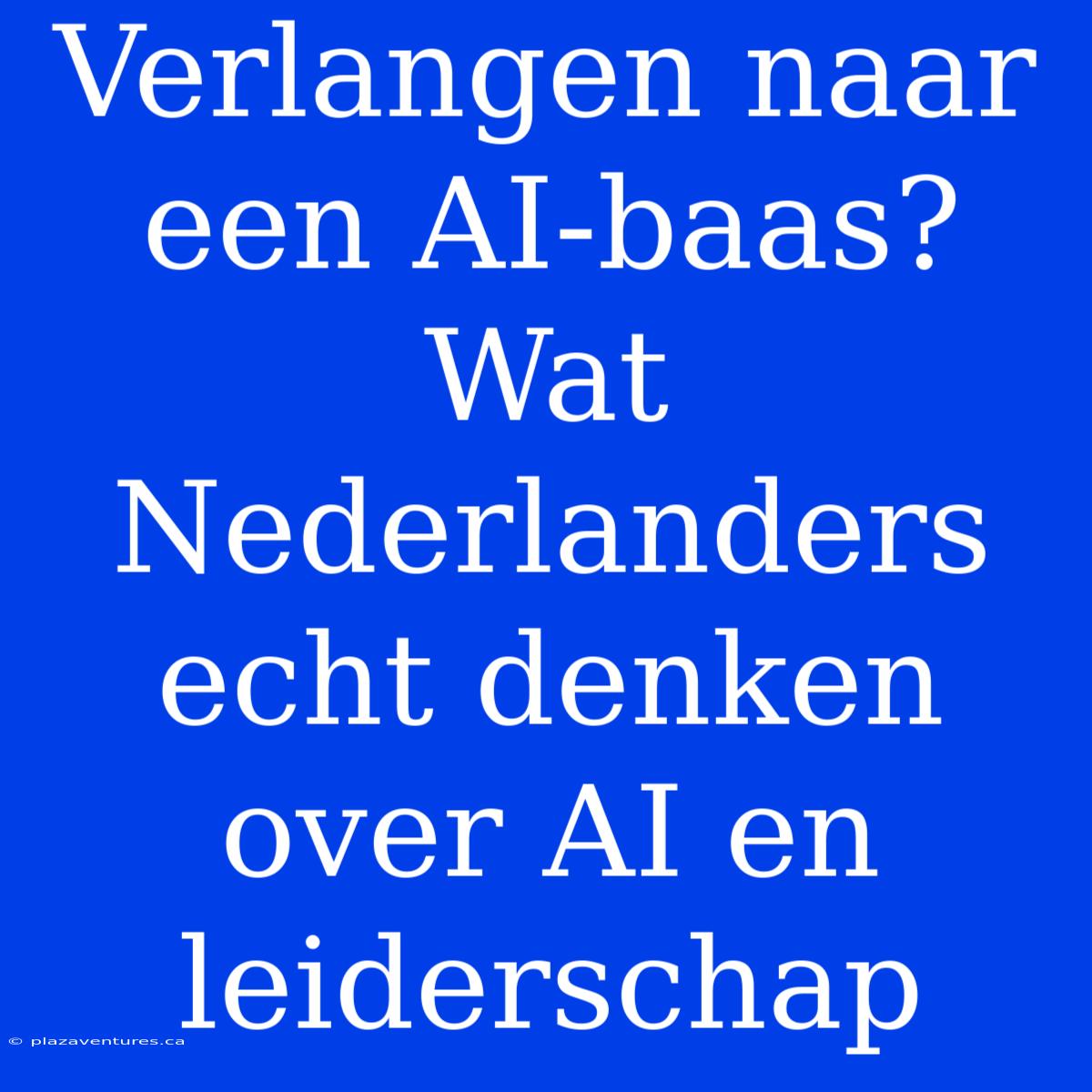 Verlangen Naar Een AI-baas? Wat Nederlanders Echt Denken Over AI En Leiderschap