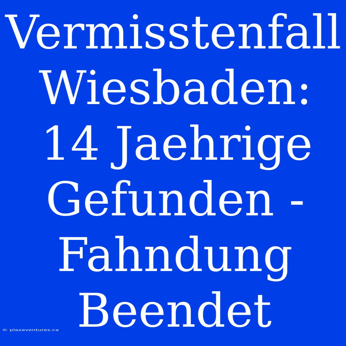 Vermisstenfall Wiesbaden: 14 Jaehrige Gefunden - Fahndung Beendet