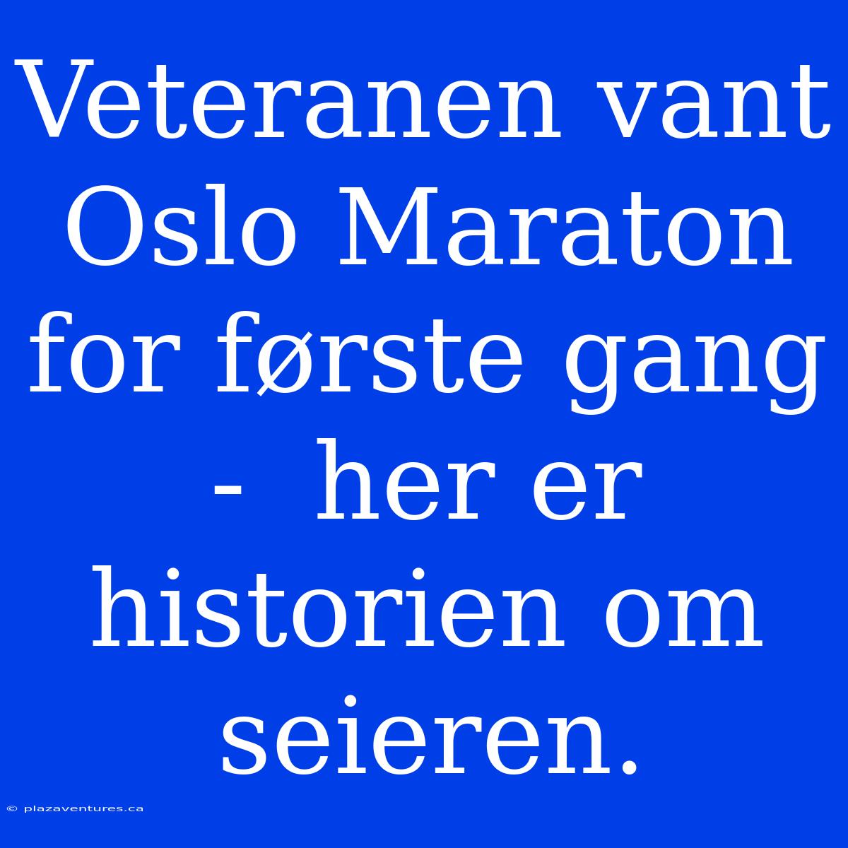 Veteranen Vant Oslo Maraton For Første Gang -  Her Er Historien Om Seieren.