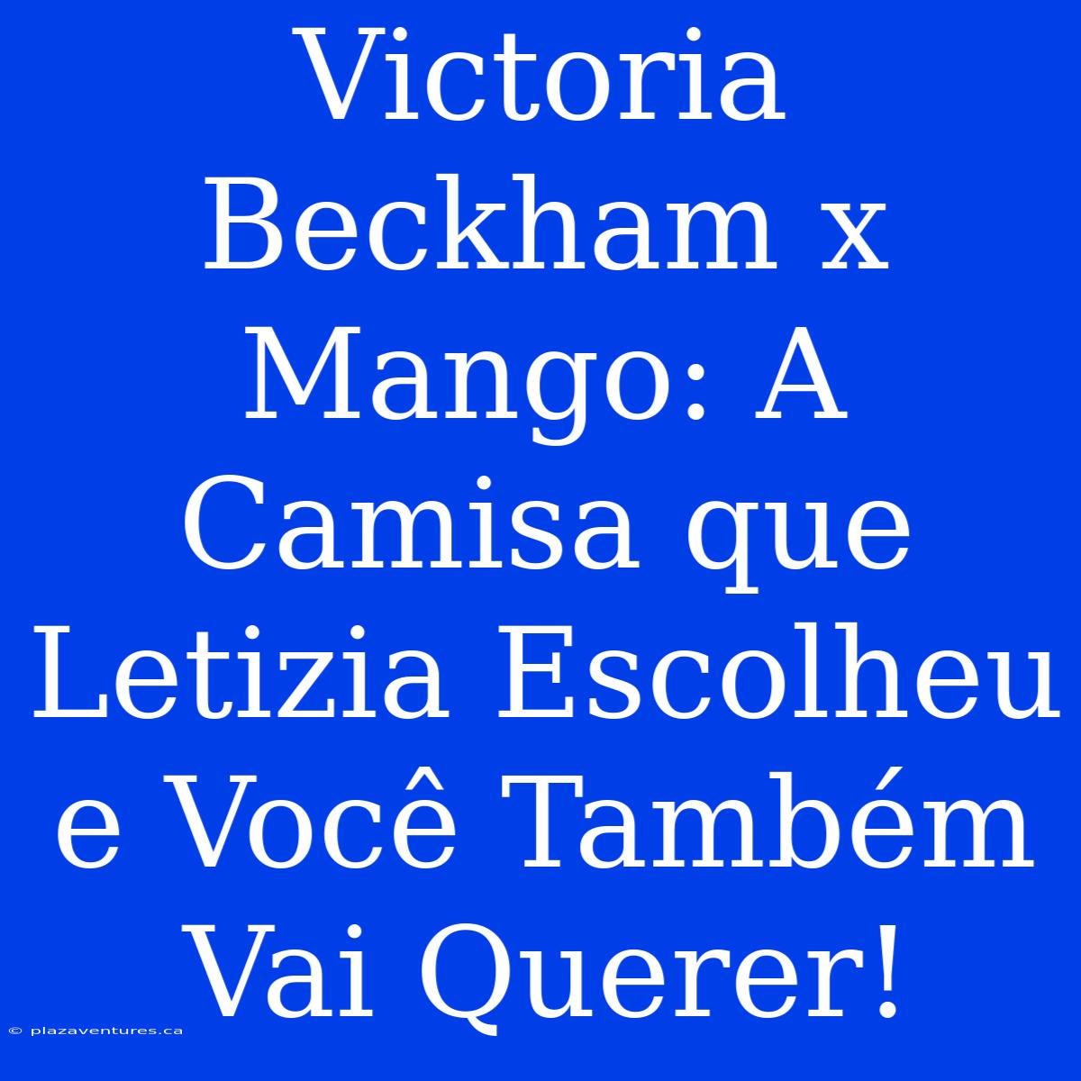 Victoria Beckham X Mango: A Camisa Que Letizia Escolheu E Você Também Vai Querer!