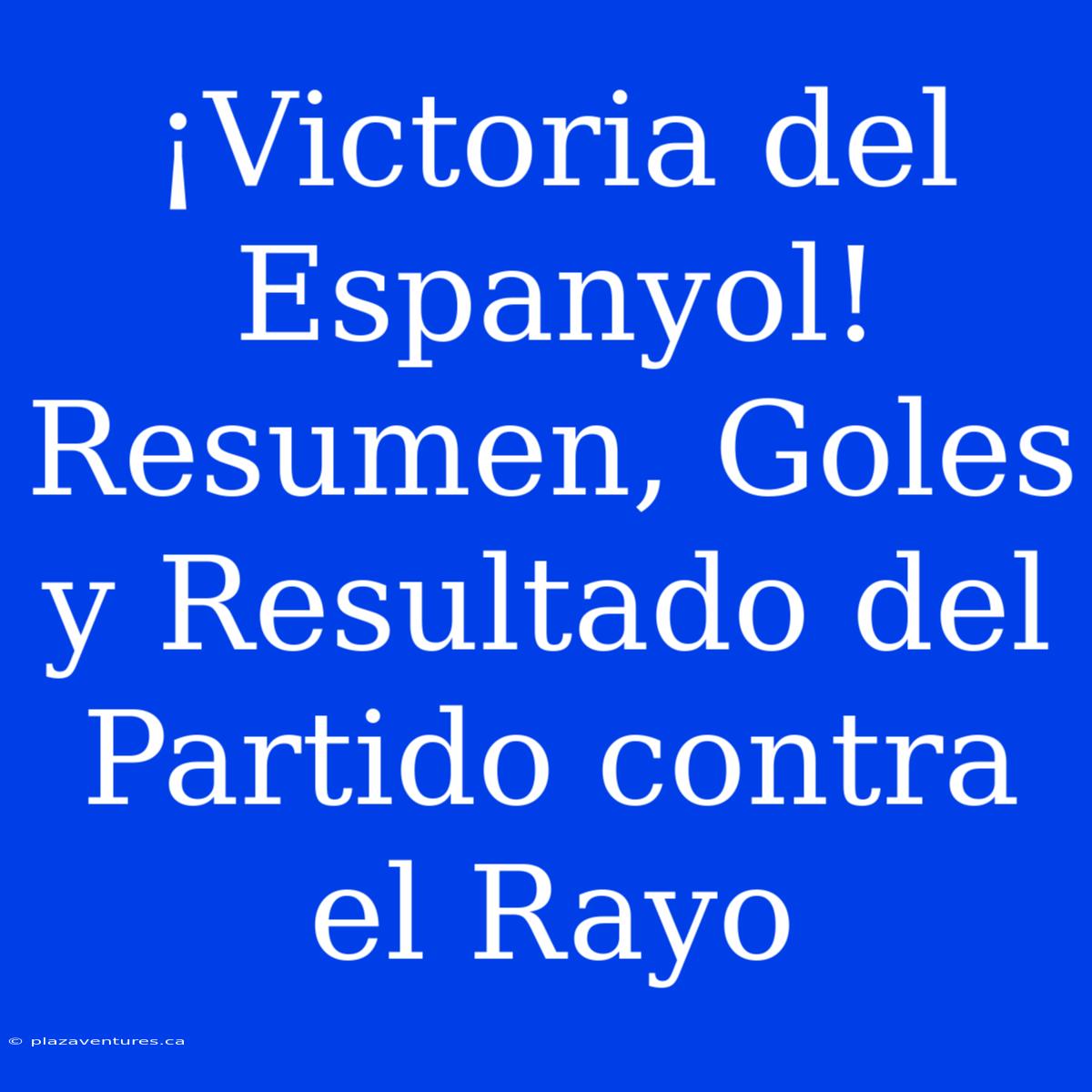 ¡Victoria Del Espanyol! Resumen, Goles Y Resultado Del Partido Contra El Rayo