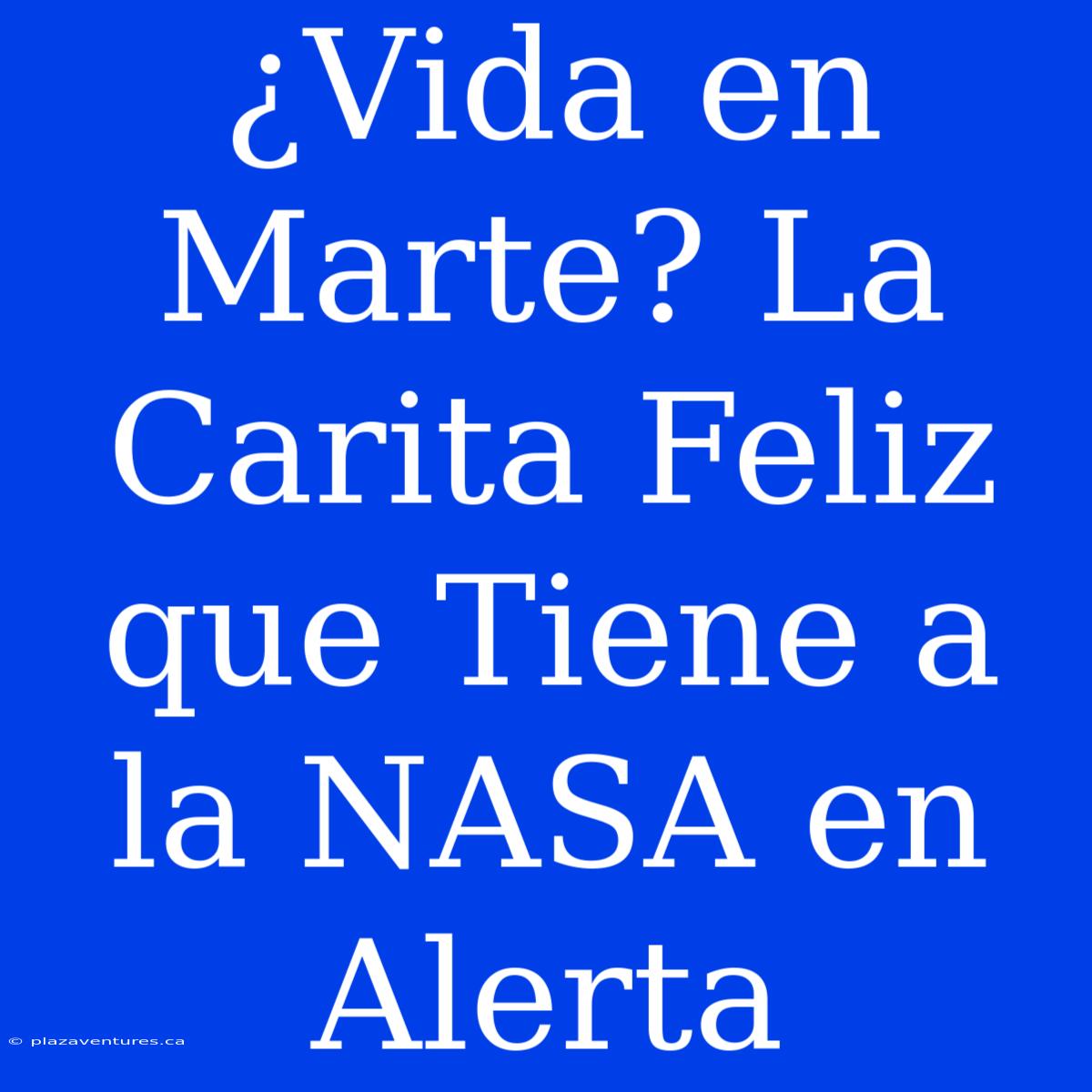 ¿Vida En Marte? La Carita Feliz Que Tiene A La NASA En Alerta