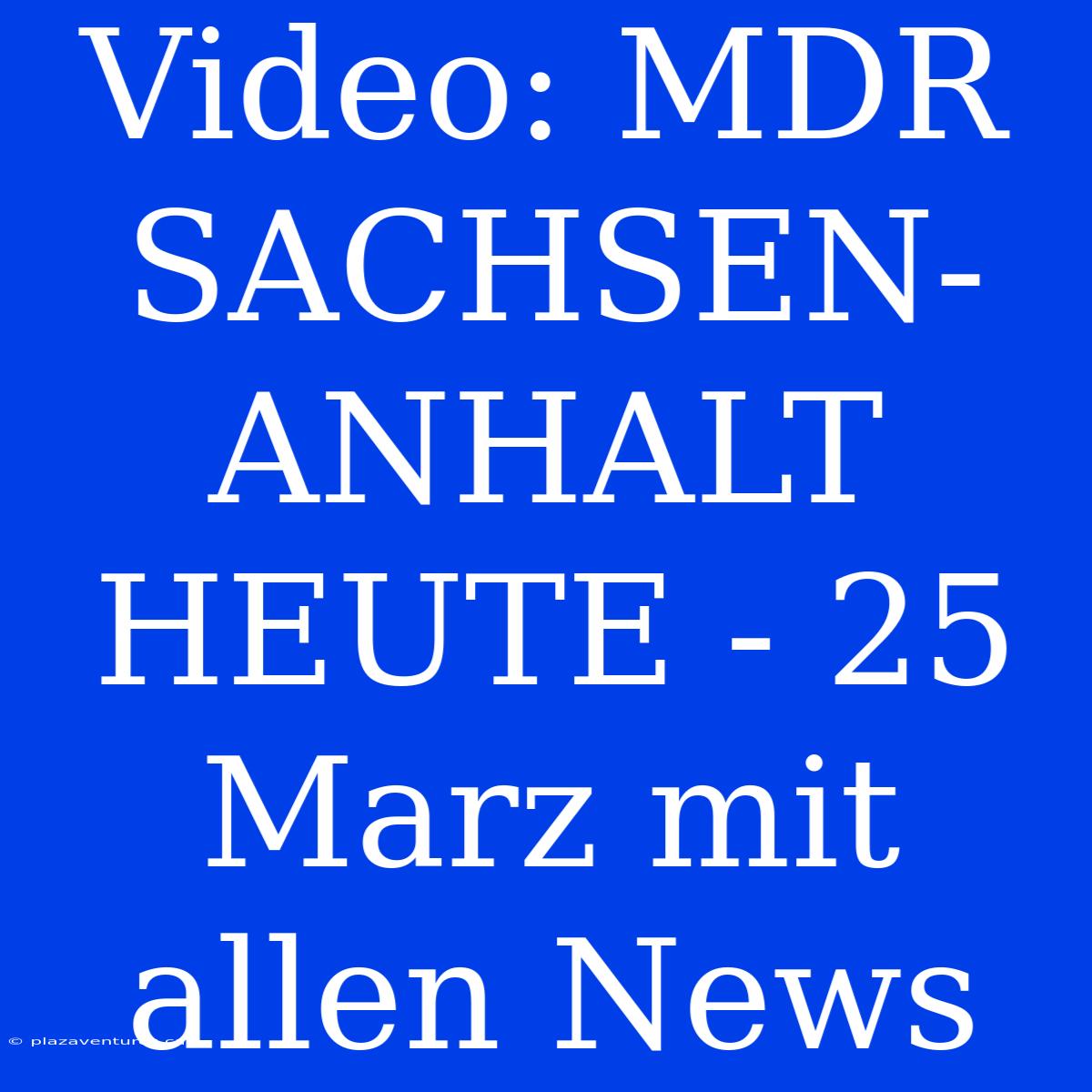 Video: MDR SACHSEN-ANHALT HEUTE - 25 Marz Mit Allen News