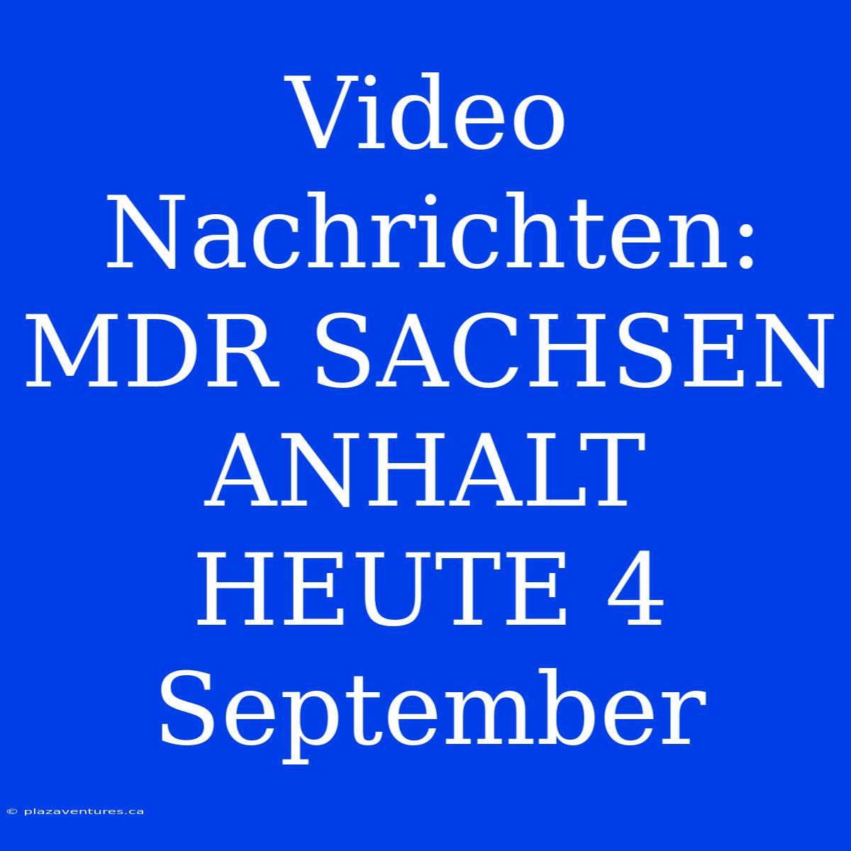 Video Nachrichten: MDR SACHSEN ANHALT HEUTE 4 September