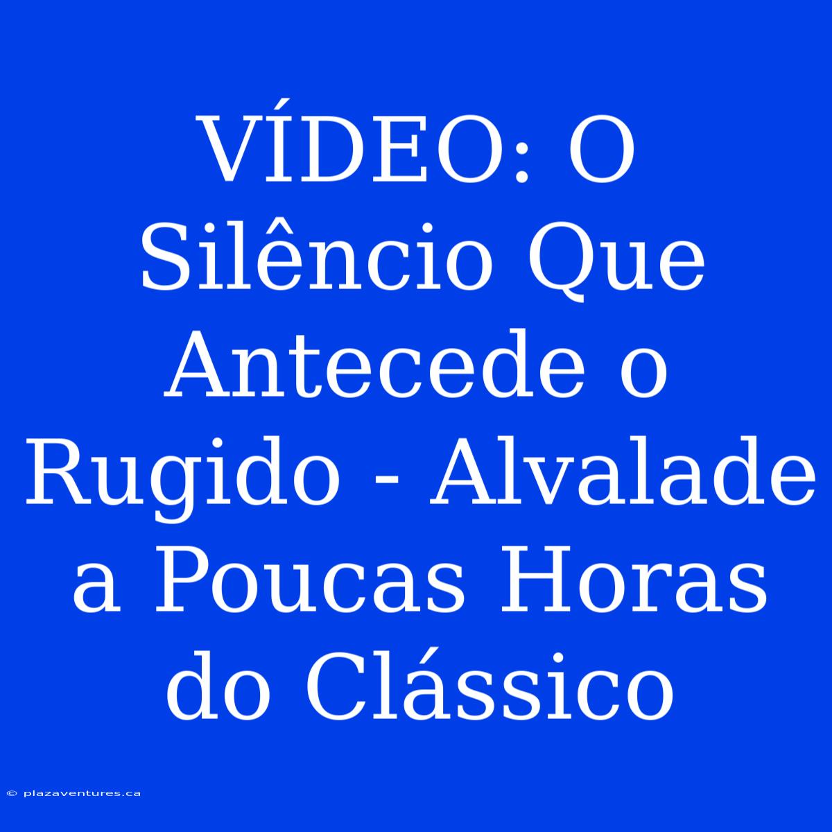 VÍDEO: O Silêncio Que Antecede O Rugido - Alvalade A Poucas Horas Do Clássico