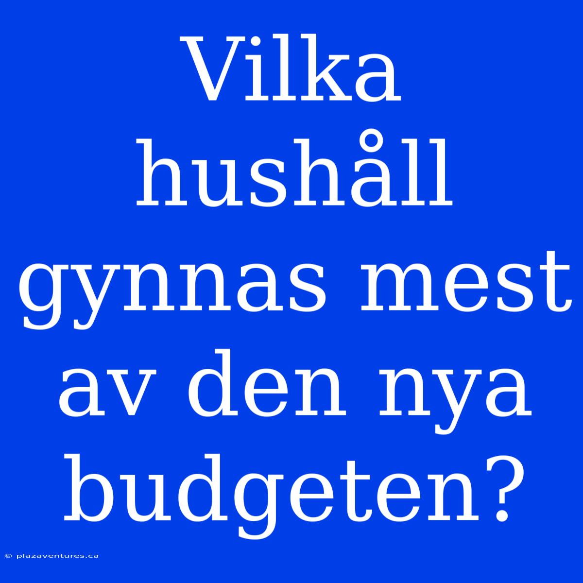 Vilka Hushåll Gynnas Mest Av Den Nya Budgeten?