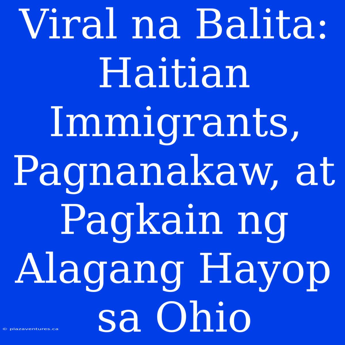 Viral Na Balita: Haitian Immigrants, Pagnanakaw, At Pagkain Ng Alagang Hayop Sa Ohio