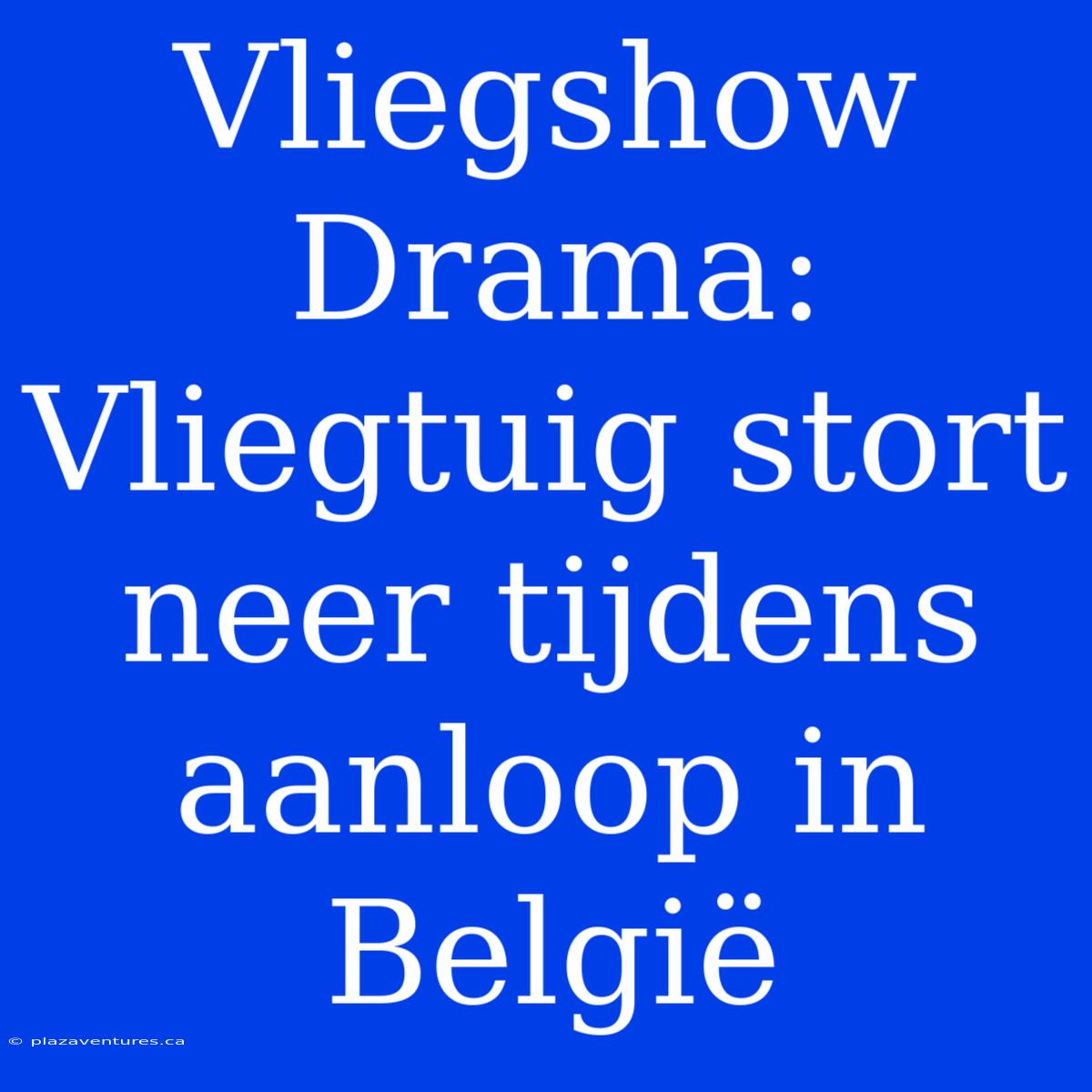 Vliegshow Drama: Vliegtuig Stort Neer Tijdens Aanloop In België