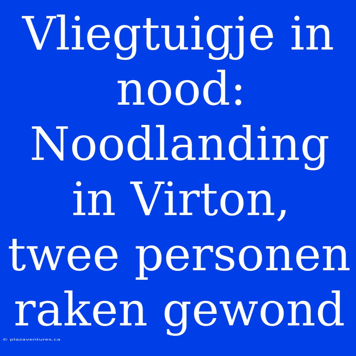 Vliegtuigje In Nood: Noodlanding In Virton, Twee Personen Raken Gewond