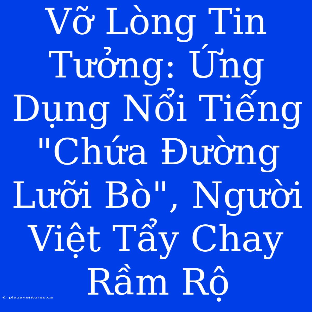 Vỡ Lòng Tin Tưởng: Ứng Dụng Nổi Tiếng 