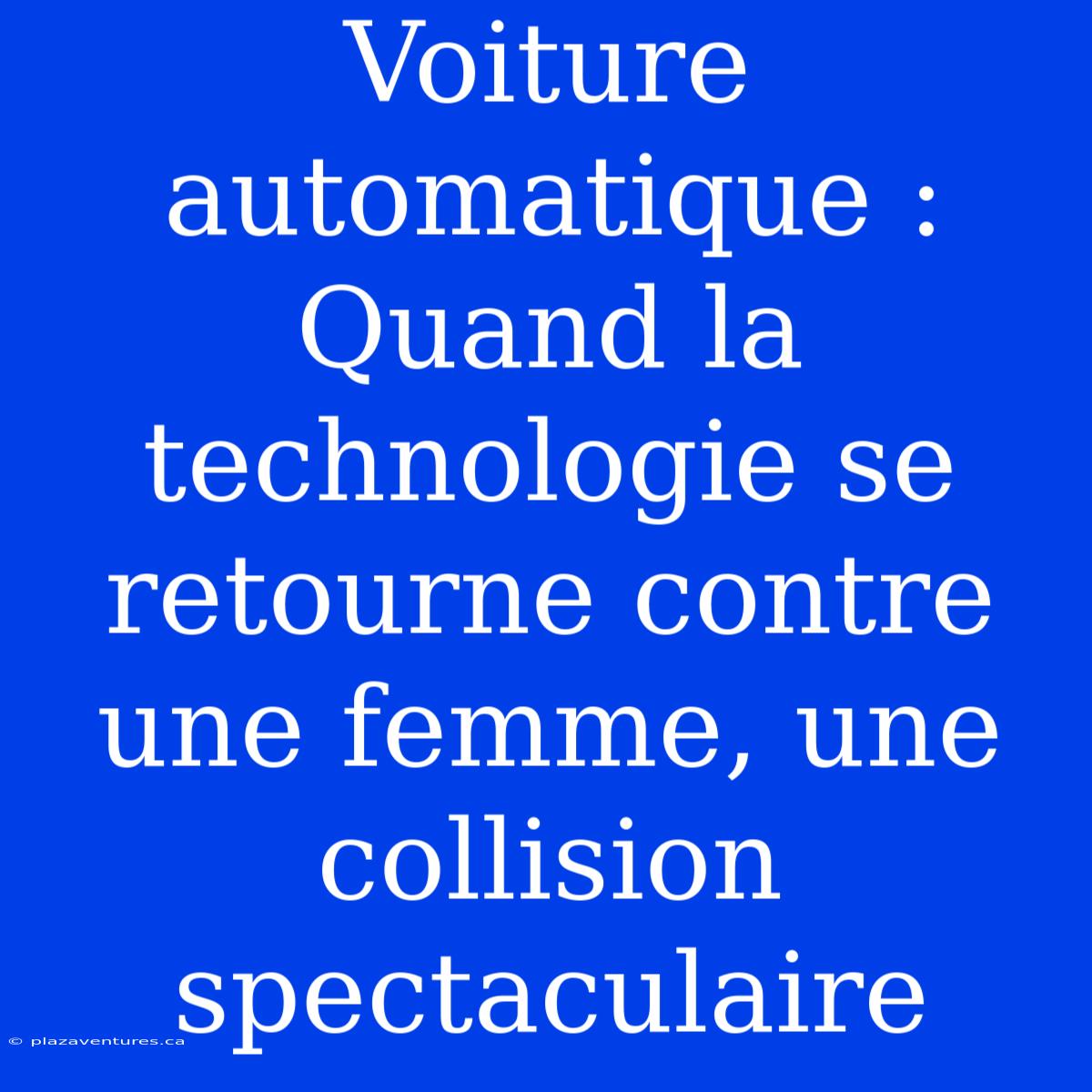 Voiture Automatique : Quand La Technologie Se Retourne Contre Une Femme, Une Collision Spectaculaire