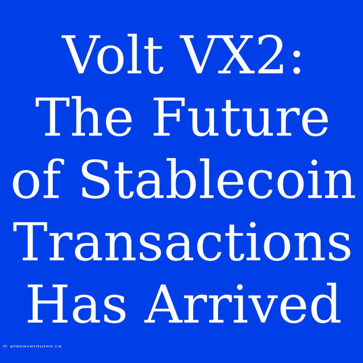 Volt VX2: The Future Of Stablecoin Transactions Has Arrived