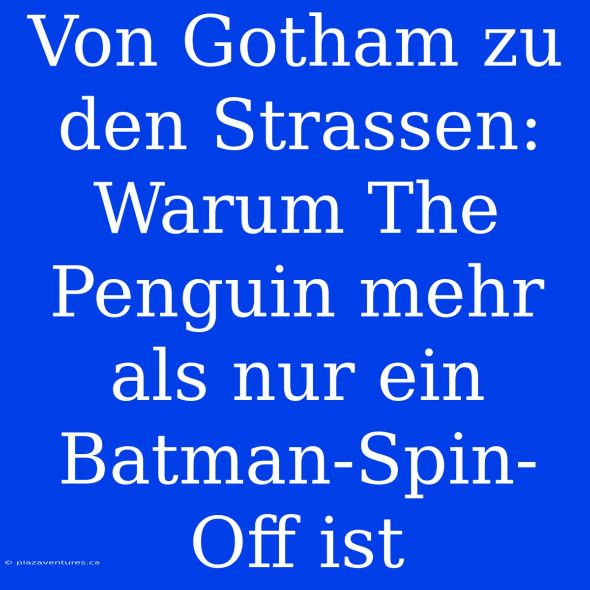 Von Gotham Zu Den Strassen: Warum The Penguin Mehr Als Nur Ein Batman-Spin-Off Ist