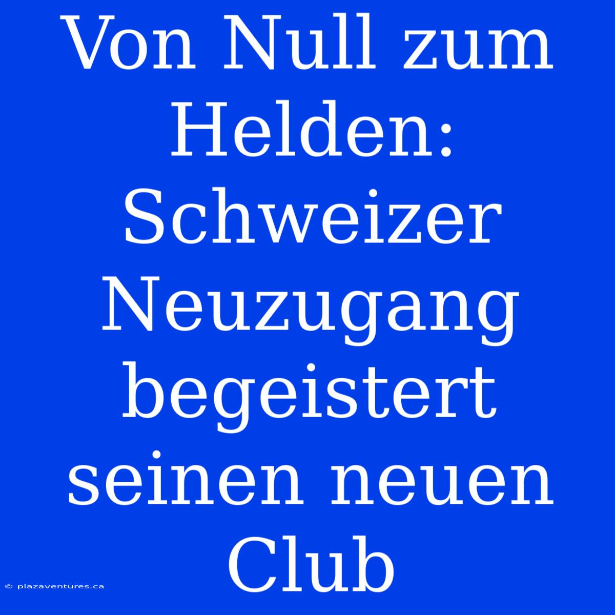 Von Null Zum Helden: Schweizer Neuzugang Begeistert Seinen Neuen Club