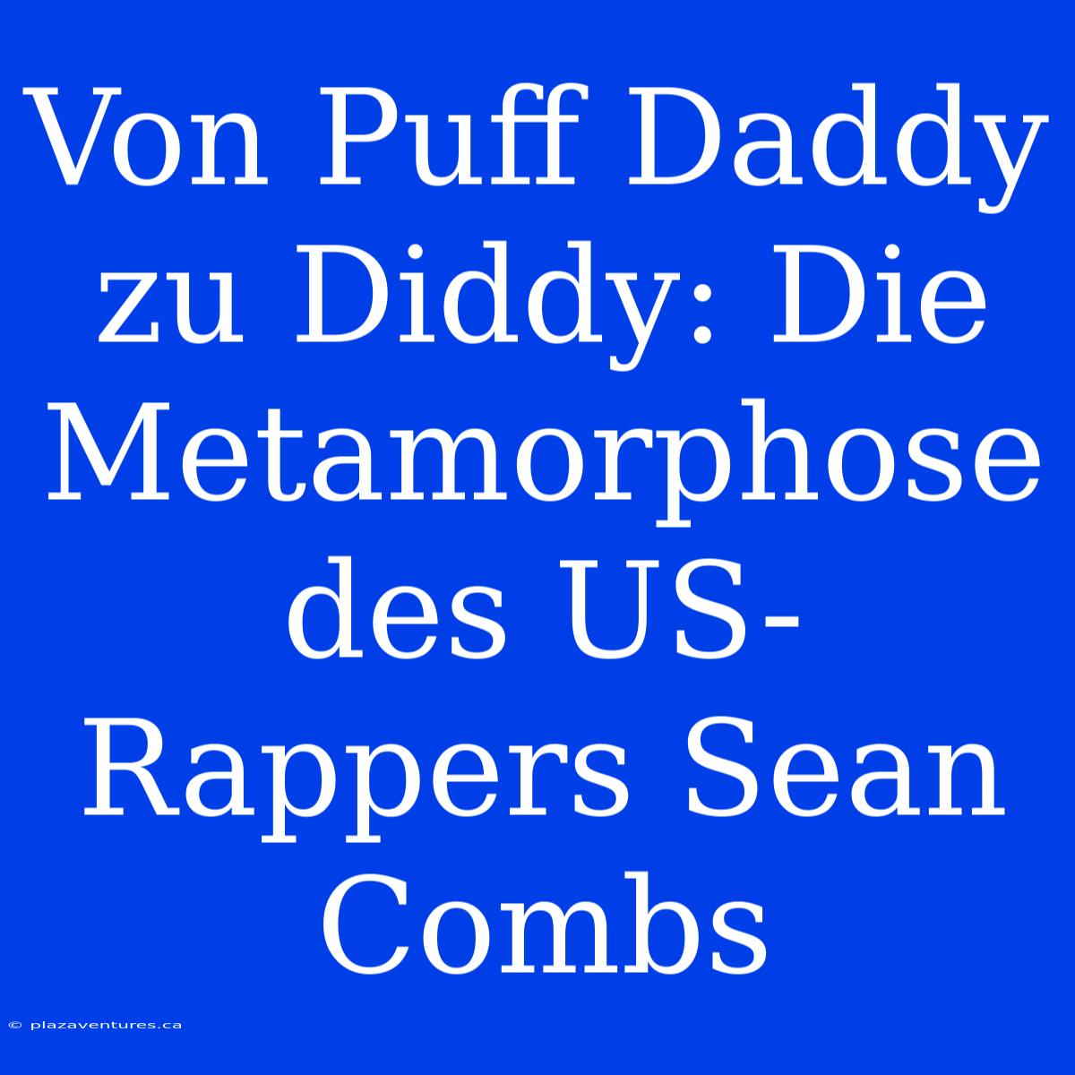 Von Puff Daddy Zu Diddy: Die Metamorphose Des US-Rappers Sean Combs