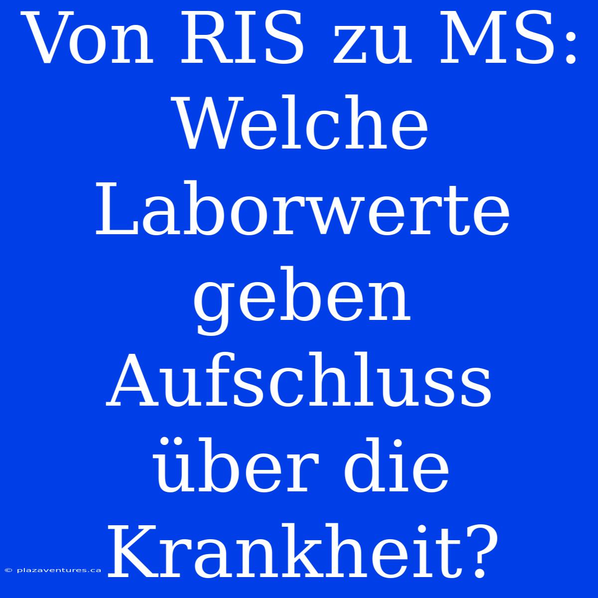 Von RIS Zu MS: Welche Laborwerte Geben Aufschluss Über Die Krankheit?