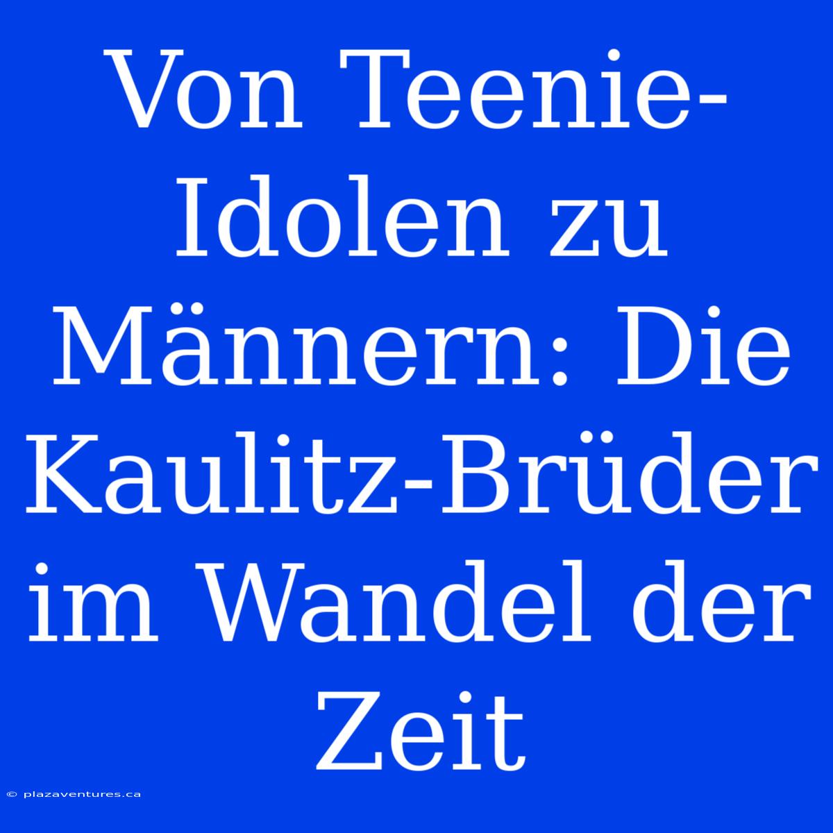 Von Teenie-Idolen Zu Männern: Die Kaulitz-Brüder Im Wandel Der Zeit