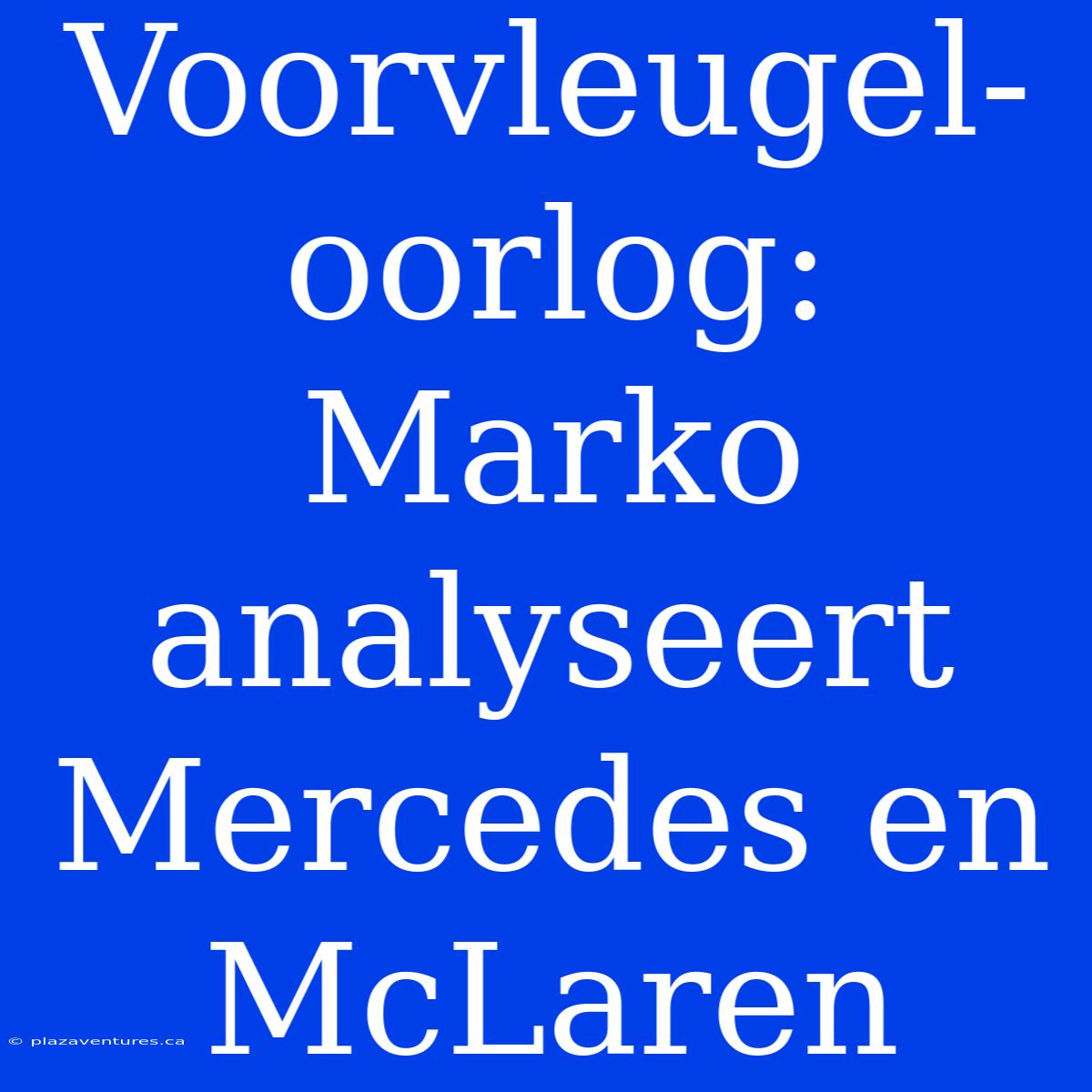 Voorvleugel-oorlog: Marko Analyseert Mercedes En McLaren