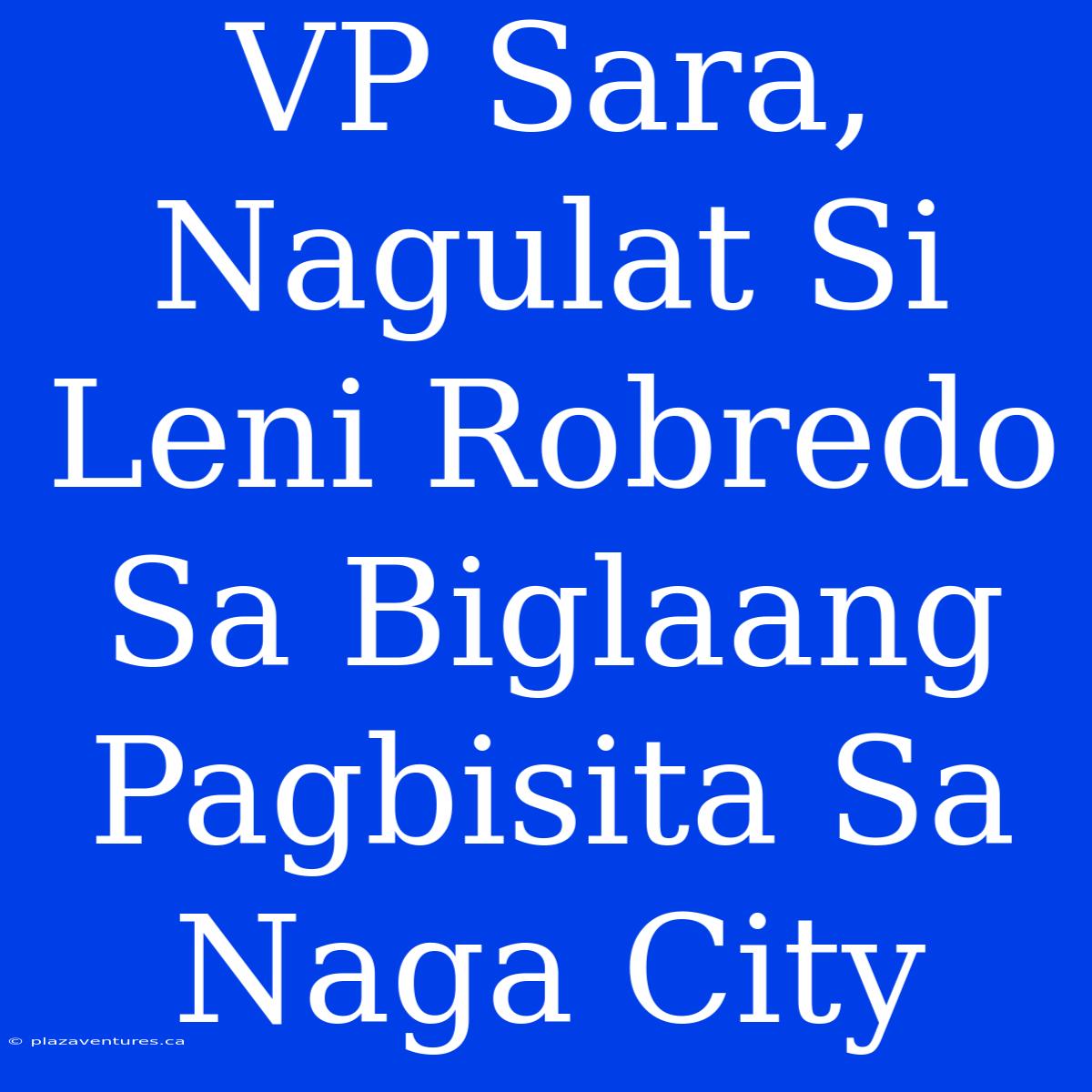 VP Sara, Nagulat Si Leni Robredo Sa Biglaang Pagbisita Sa Naga City