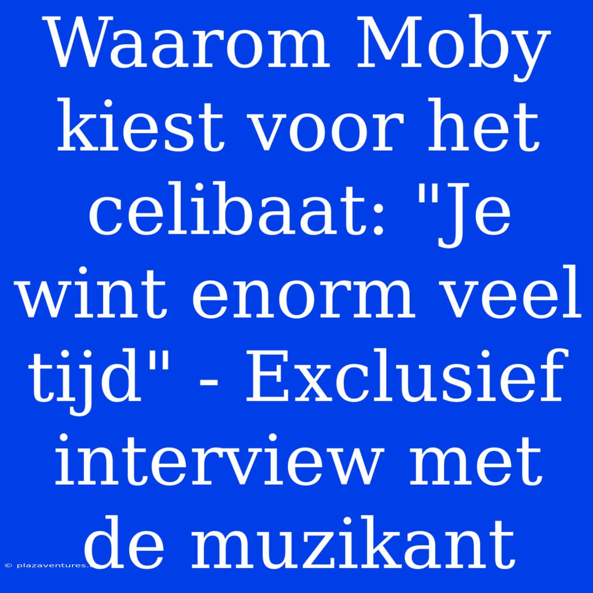 Waarom Moby Kiest Voor Het Celibaat: 