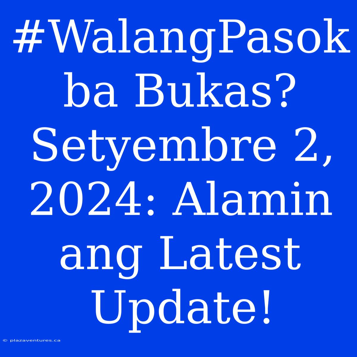 #WalangPasok Ba Bukas? Setyembre 2, 2024: Alamin Ang Latest Update!