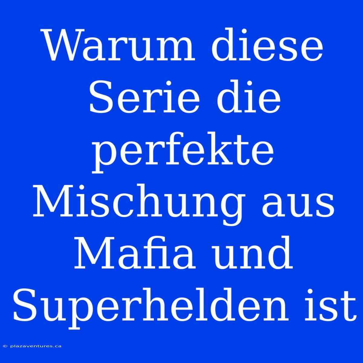 Warum Diese Serie Die Perfekte Mischung Aus Mafia Und Superhelden Ist