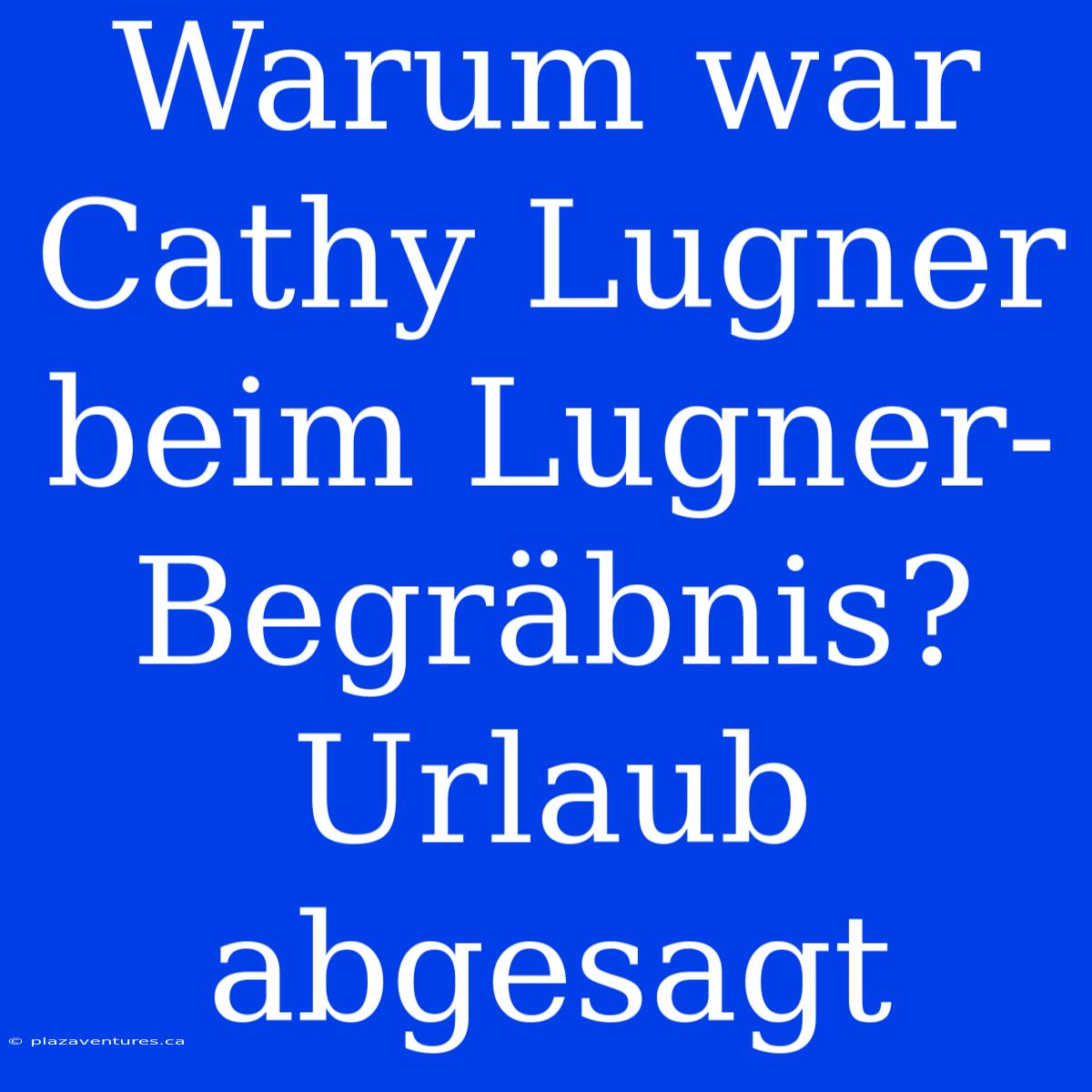 Warum War Cathy Lugner Beim Lugner-Begräbnis? Urlaub Abgesagt