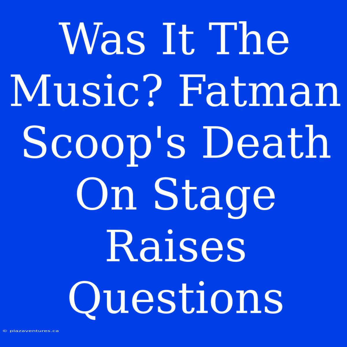 Was It The Music? Fatman Scoop's Death On Stage Raises Questions