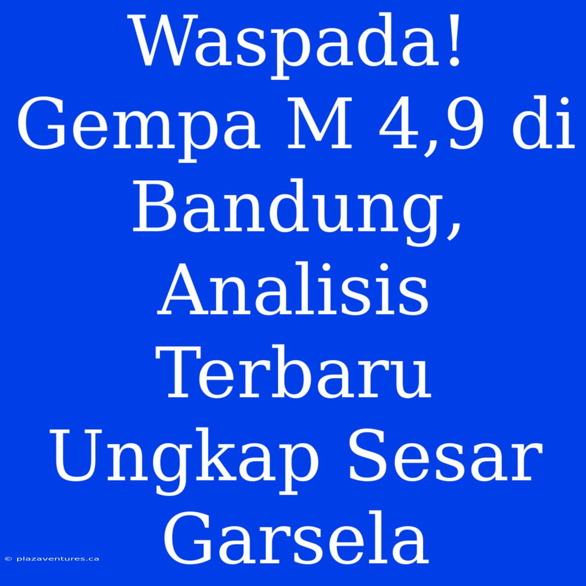 Waspada! Gempa M 4,9 Di Bandung, Analisis Terbaru Ungkap Sesar Garsela