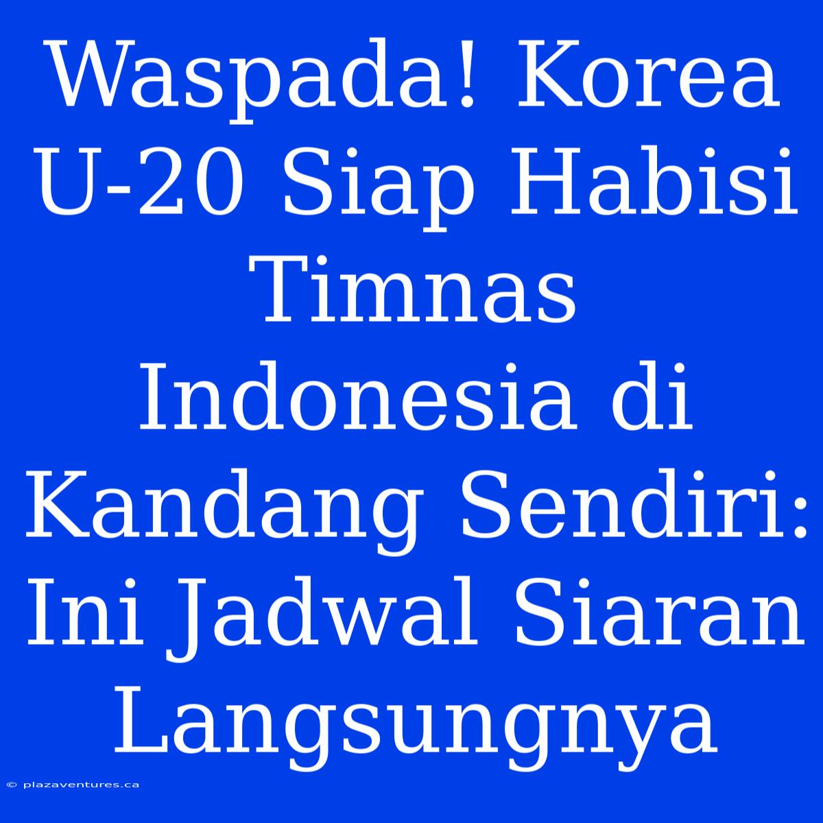 Waspada! Korea U-20 Siap Habisi Timnas Indonesia Di Kandang Sendiri: Ini Jadwal Siaran Langsungnya