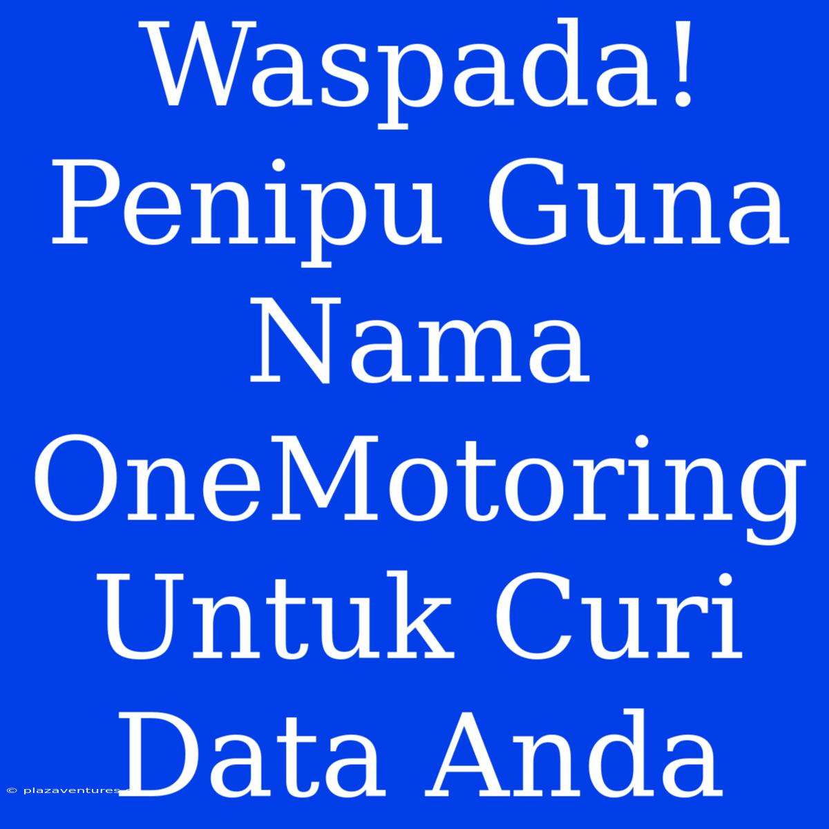 Waspada! Penipu Guna Nama OneMotoring Untuk Curi Data Anda