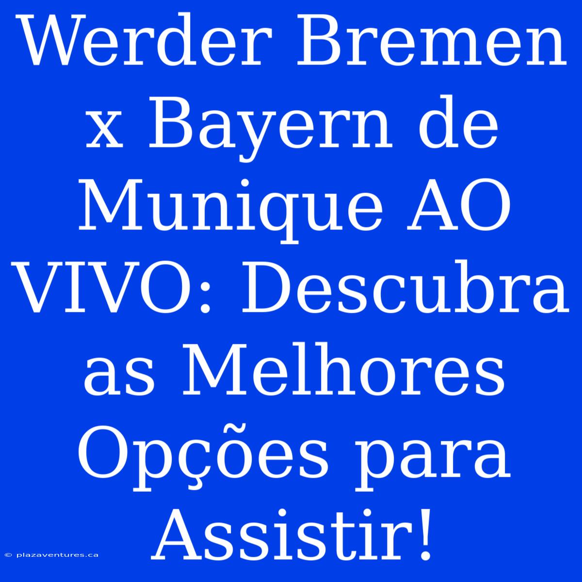 Werder Bremen X Bayern De Munique AO VIVO: Descubra As Melhores Opções Para Assistir!